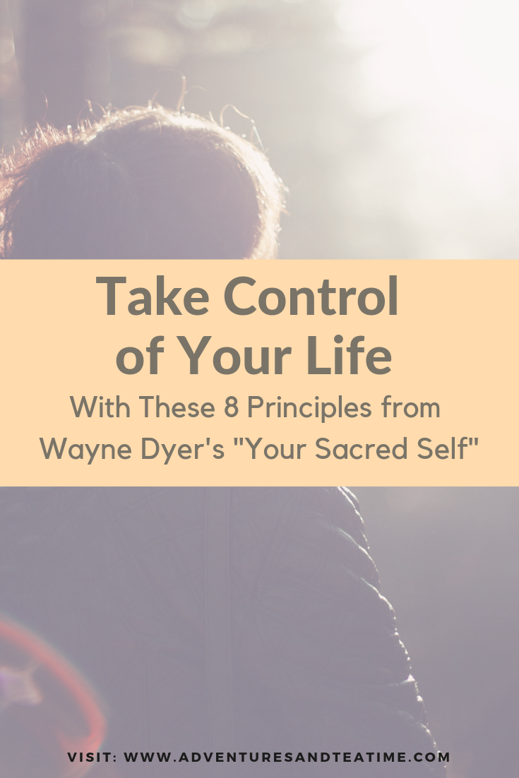 Take Control of Your Life with these 8 principles from Wayne Dyer’s “Your Sacred Self”